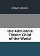 The Admirable Tinker: Child of the World, Jepson Edgar 