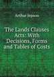 The Lands Clauses Acts: With Decisions, Forms and Tables of Costs, Arthur Jepson 