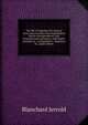 The life of Napoleon III, derived from state records, from unpublished family correspondence, and from personal testimony; with family portraits in . of Napoleon I., Napoleon III., Queen Horte, Jerrold Blanchard 