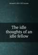 The idle thoughts of an idle fellow, Jerome K. 1859-1927 Jerome 
