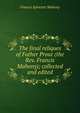 The final reliques of Father Prout (the Rev. Francis Mahony); collected and edited, Francis Sylvester Mahony 