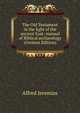 The Old Testament in the light of the ancient East: manual of Biblical archaeology (German Edition), Alfred Jeremias 