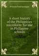 A short history of the Philippines microform: for use in Philippine schools, Prescott Ford Jernegan 