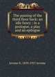 The passing of the third floor back: an idle fancy : in a prologue, a play and an epilogue, Jerome K. 1859-1927 Jerome 