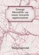 George Meredith: an essay towards appreciation, Jerrold Walter 
