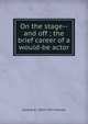 On the stage--and off ; the brief career of a would-be actor, Jerome K. 1859-1927 Jerome 