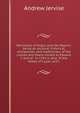 Memorials of Angus and the Mearns: being an account, historical, antiquarian, and traditionary, of the castles and towns visited by Edward I, and of . in 1291-6, also, of the Abbey of Cupar, and t, Andrew Jervise 