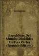 Republicas Del Mundo: Diuididas En Tres Partes (Spanish Edition), Jeronimo 