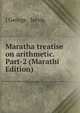 Maratha treatise on arithmetic. Part-2 (Marathi Edition), l George . Jervis 