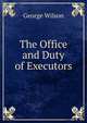 The Office and Duty of Executors, George Wilson 