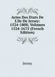 Actes Des Etats De L'?le De Jersey: 1524-1800, Volumes 1524-1675 (French Edition), Jersey 
