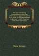 The Act Concerning Corporations in the State of New Jersey, Approved April 7, 1875: With All the Amendments to January 1, 1892, Together with Notes and Forms, New Jersey 