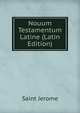 Nouum Testamentum Latine (Latin Edition), Saint Jerome 