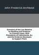 Summary of the Law Relative to Pleading and Evidence in Criminal Cases: With Precedents of Indictments, &c. and the Evidence Necessary to Support Them, John Frederick Archbold 