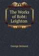 The Works of Robt: Leighton ., George Jerment 