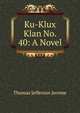 Ku-Klux Klan No. 40: A Novel, Thomas Jefferson Jerome 