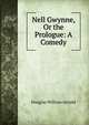 Nell Gwynne, Or the Prologue: A Comedy, Jerrold Douglas William 