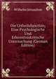 Die Urtheilsfunction; Eine Psychologische Und Erkenntniskritische Untersuchung (German Edition), Wilhelm Jerusalem 