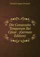 Die Consecutio Temporum Bei Casar . (German Edition), Friedrich August Procksch 