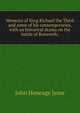 Memoirs of King Richard the Third and some of his contemporaries, with an historical drama on the battle of Bosworth;, Jesse John Heneage 