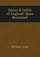 Beaux & belles of England: Beau Brummell, William Jesse 