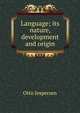 Language; its nature, development and origin, Jespersen Otto 