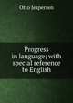 Progress in language; with special reference to English, Jespersen Otto 
