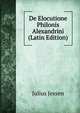 De Elocutione Philonis Alexandrini (Latin Edition), Julius Jessen 