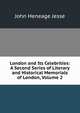 London and Its Celebrities: A Second Series of Literary and Historical Memorials of London, Volume 2, Jesse John Heneage 