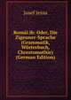 Rom?i ib: Oder, Die Zigeuner-Sprache (Grammatik, W?rterbuch, Chrestomathie) (German Edition), Josef Jesina 