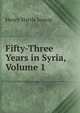 Fifty-Three Years in Syria, Volume 1, Henry Harris Jessup 
