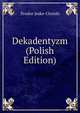 Dekadentyzm (Polish Edition), Teodor Jeske-Choiski 