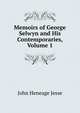 Memoirs of George Selwyn and His Contemporaries, Volume 1, Jesse John Heneage 