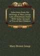 Selections from the Writings of Mary Jesup: Late of Halstead, Essex : With Some Account of Two of Her Children, Mary Brown Jesup 