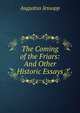 The Coming of the Friars: And Other Historic Essays, Jessopp Augustus 
