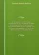 An Essay On the Principle of Population, Or, a View of Its Past and Present Effects On Human Happiness: With an Inquiry Into Our Prospects Respecting . of the Evils Which It Occasions, Volume 1, Thomas Robert Malthus 