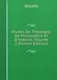 Etudes De Th?ologie, De Philosophie Et D'histoire, Volume 2 (French Edition), Jesuits 