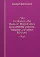 La Mission Du Madur?: D'apr?s Des Documents In?dits, Volume 2 (French Edition), Joseph Bertrand 