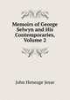 Memoirs of George Selwyn and His Contemporaries, Volume 2, Jesse John Heneage 