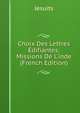 Choix Des Lettres ?difiantes: Missions De L'inde (French Edition), Jesuits 