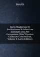 Ratio Studiorum Et Institutiones Scholasticae Societatis Jesu Per Germaniam Olim Vigentes Collectae Concinnatae, Volume 3 (Latin Edition), Jesuits 