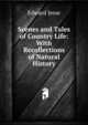 Scenes and Tales of Country Life: With Recollections of Natural History, Edward Jesse 