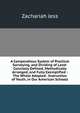 A Compendious System of Practical Surveying, and Dividing of Land: Concisely Defined, Methodically Arranged, and Fully Exemplified : The Whole Adapted . Instruction of Youth, in Our American Schools, Zachariah Jess 