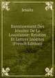 Bannissement Des Jesuites De La Louisianne: Relation Et Lettres Inedites (French Edition), Jesuits 