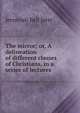 The mirror; or, A delineation of different classes of Christians, in a series of lectures, Jeremiah Bell Jeter 