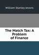 The Match Tax: A Problem of Finance, William Stanley Jevons 
