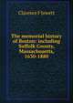 The memorial history of Boston: including Suffolk County, Massachusetts, 1630-1880, Clarence F Jewett 