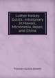 Luther Halsey Gulick: missionary in Hawaii, Micronesia, Japan, and China, Frances Gulick Jewett 
