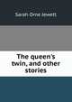 The queen's twin, and other stories, Jewett Sarah Orne 