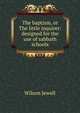 The baptism, or The little inquirer: designed for the use of sabbath schools, Wilson Jewell 
